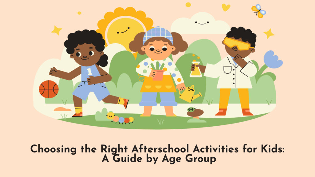 Choosing the Right Afterschool Activities for Kids_ A Guide by Age Group